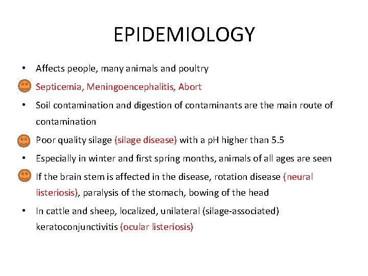 EPIDEMIOLOGY • Affects people, many animals and poultry • Septicemia, Meningoencephalitis, Abort • Soil