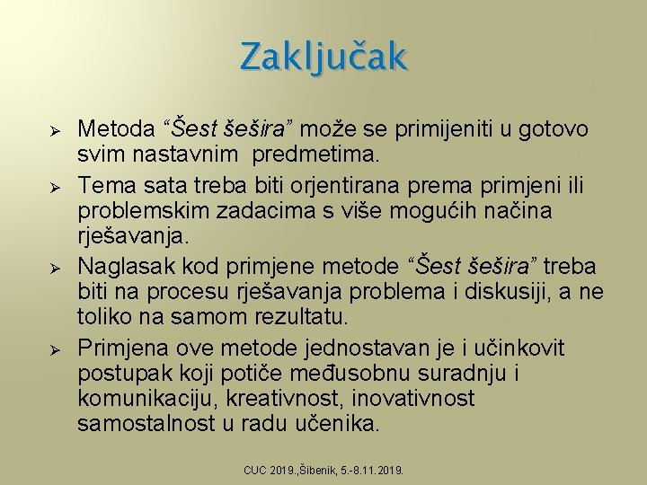 Zaključak Ø Ø Metoda “Šest šešira” može se primijeniti u gotovo svim nastavnim predmetima.