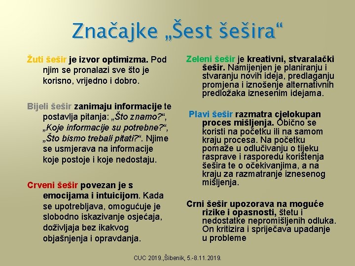 Značajke „Šest šešira“ Žuti šešir je izvor optimizma. Pod njim se pronalazi sve što