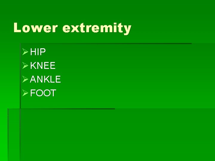 Lower extremity Ø HIP Ø KNEE Ø ANKLE Ø FOOT 