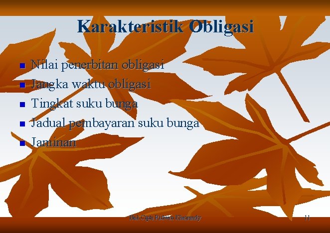 Karakteristik Obligasi n n n Nilai penerbitan obligasi Jangka waktu obligasi Tingkat suku bunga