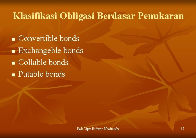 Klasifikasi Obligasi Berdasar Penukaran n n Convertible bonds Exchangeble bonds Collable bonds Putable bonds