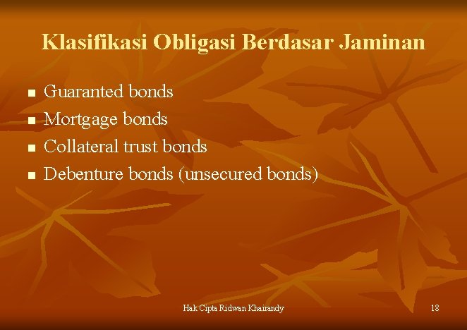 Klasifikasi Obligasi Berdasar Jaminan n n Guaranted bonds Mortgage bonds Collateral trust bonds Debenture