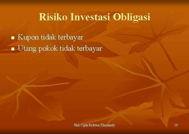 Risiko Investasi Obligasi n n Kupon tidak terbayar Utang pokok tidak terbayar Hak Cipta