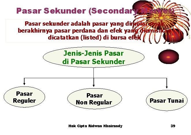 Pasar Sekunder (Secondary Market) Pasar sekunder adalah pasar yang dimulai sejak berakhirnya pasar perdana