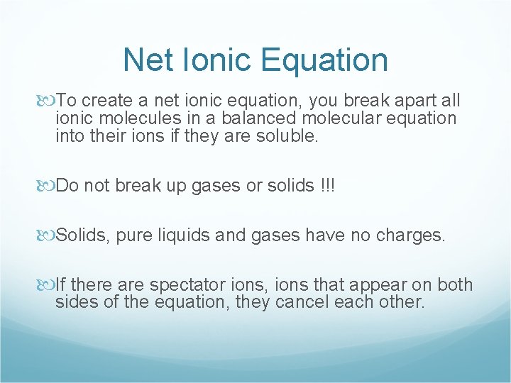 Net Ionic Equation To create a net ionic equation, you break apart all ionic
