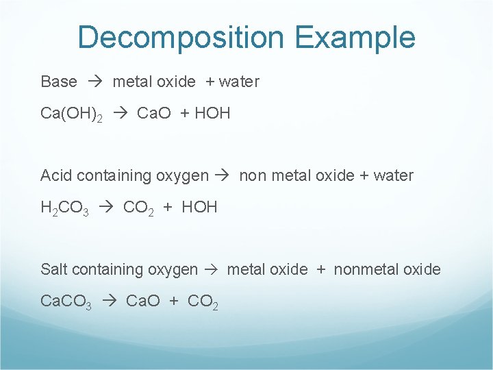 Decomposition Example Base metal oxide + water Ca(OH)2 Ca. O + HOH Acid containing