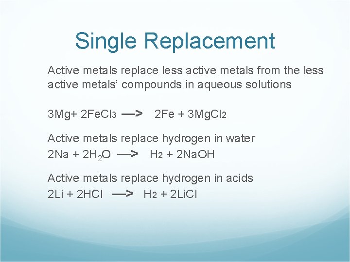 Single Replacement Active metals replace less active metals from the less active metals’ compounds