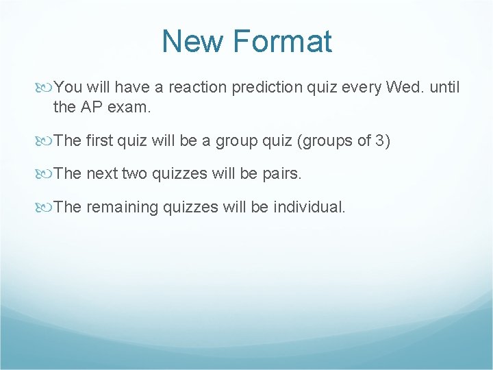 New Format You will have a reaction prediction quiz every Wed. until the AP