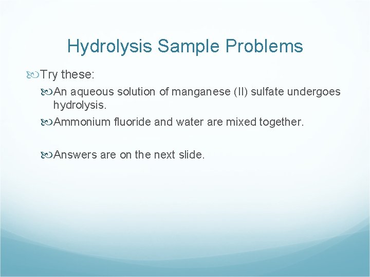 Hydrolysis Sample Problems Try these: An aqueous solution of manganese (II) sulfate undergoes hydrolysis.