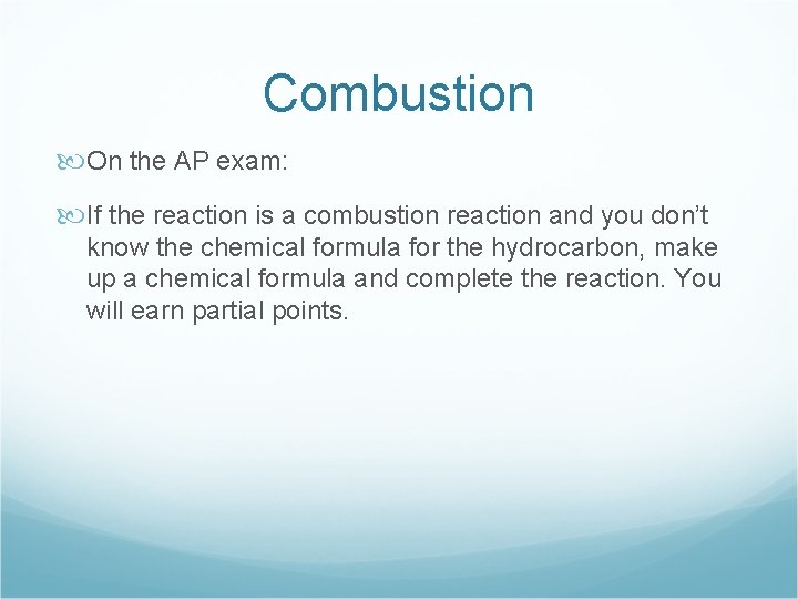 Combustion On the AP exam: If the reaction is a combustion reaction and you