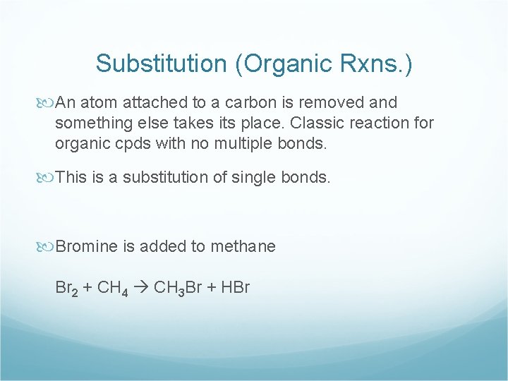 Substitution (Organic Rxns. ) An atom attached to a carbon is removed and something