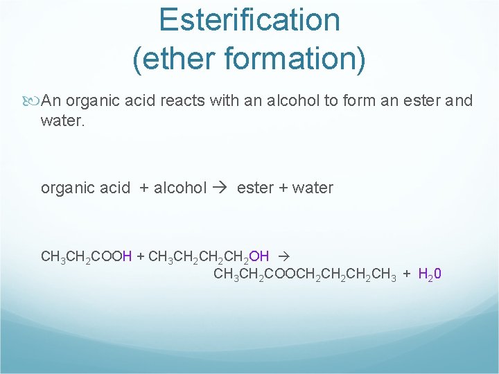 Esterification (ether formation) An organic acid reacts with an alcohol to form an ester