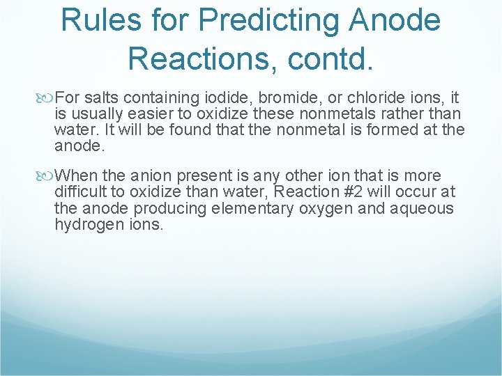 Rules for Predicting Anode Reactions, contd. For salts containing iodide, bromide, or chloride ions,
