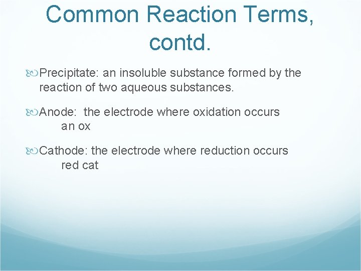 Common Reaction Terms, contd. Precipitate: an insoluble substance formed by the reaction of two