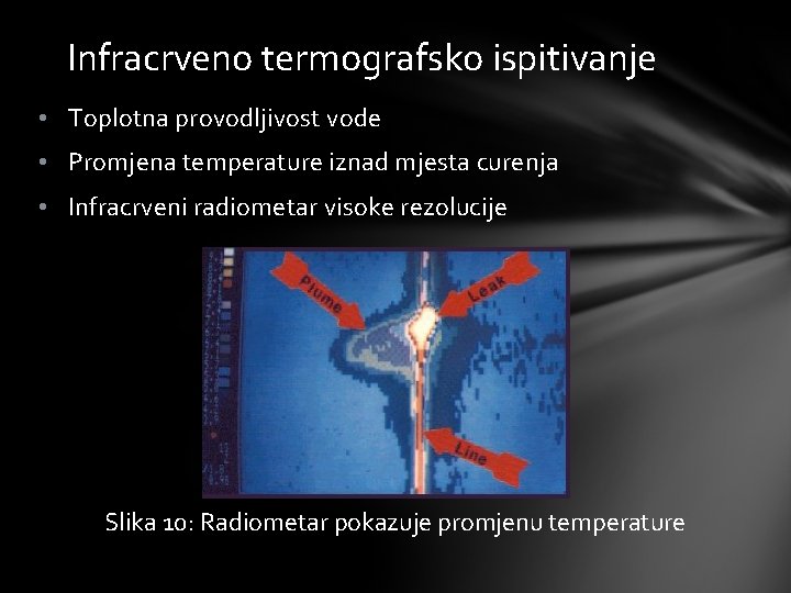 Infracrveno termografsko ispitivanje • Toplotna provodljivost vode • Promjena temperature iznad mjesta curenja •