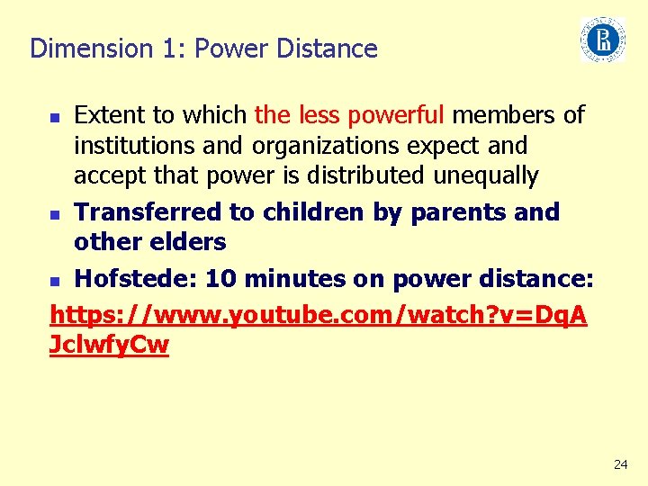 Dimension 1: Power Distance Extent to which the less powerful members of institutions and