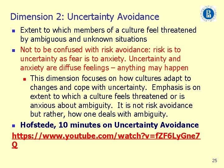 Dimension 2: Uncertainty Avoidance Extent to which members of a culture feel threatened by