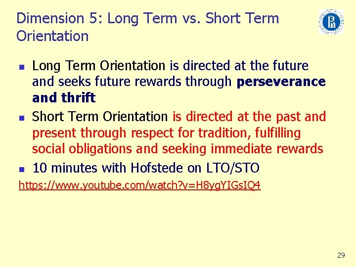 Dimension 5: Long Term vs. Short Term Orientation n Long Term Orientation is directed
