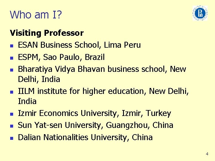 Who am I? Visiting Professor n ESAN Business School, Lima Peru n ESPM, Sao