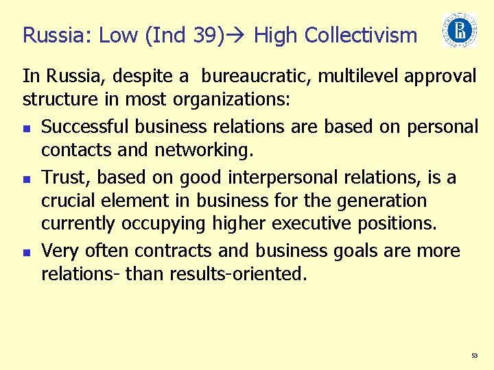 Russia: Low (Ind 39) High Collectivism In Russia, despite a bureaucratic, multilevel approval structure