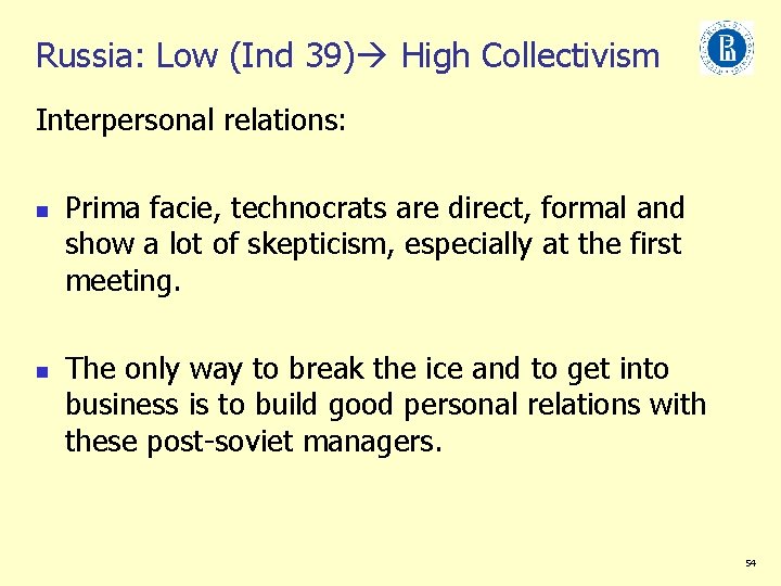 Russia: Low (Ind 39) High Collectivism Interpersonal relations: n n Prima facie, technocrats are