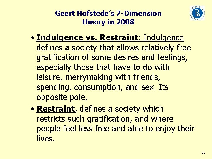 Geert Hofstede’s 7 -Dimension theory in 2008 • Indulgence vs. Restraint: Indulgence defines a