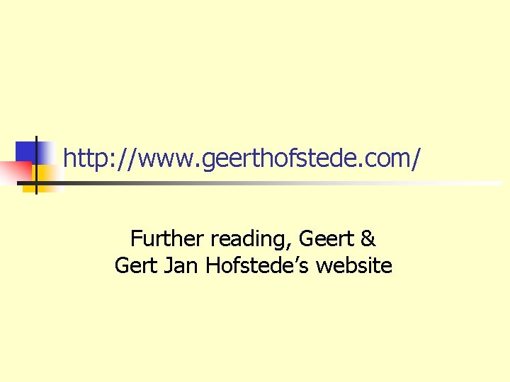 http: //www. geerthofstede. com/ Further reading, Geert & Gert Jan Hofstede’s website 