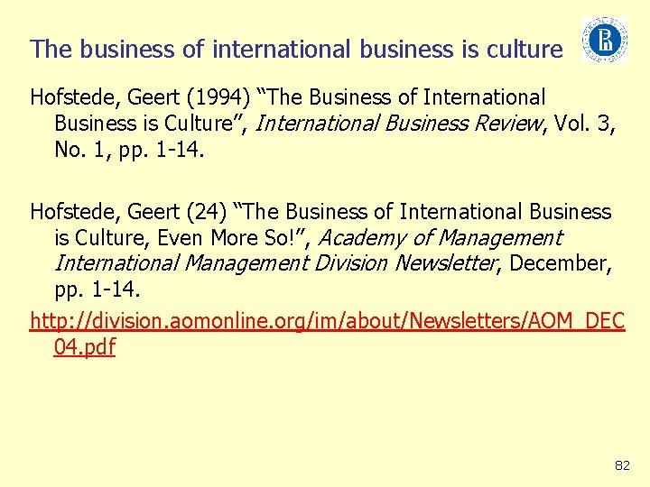 The business of international business is culture Hofstede, Geert (1994) “The Business of International