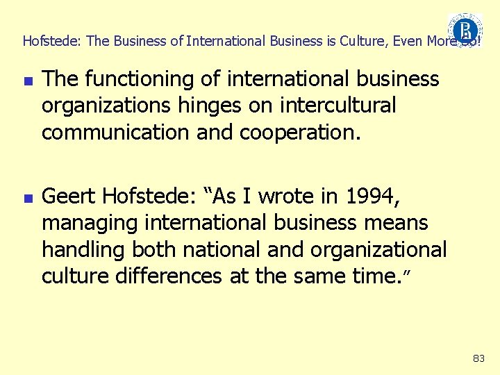 Hofstede: The Business of International Business is Culture, Even More So! n n The