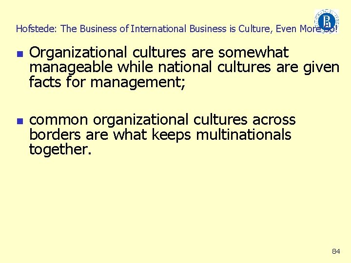 Hofstede: The Business of International Business is Culture, Even More So! n n Organizational