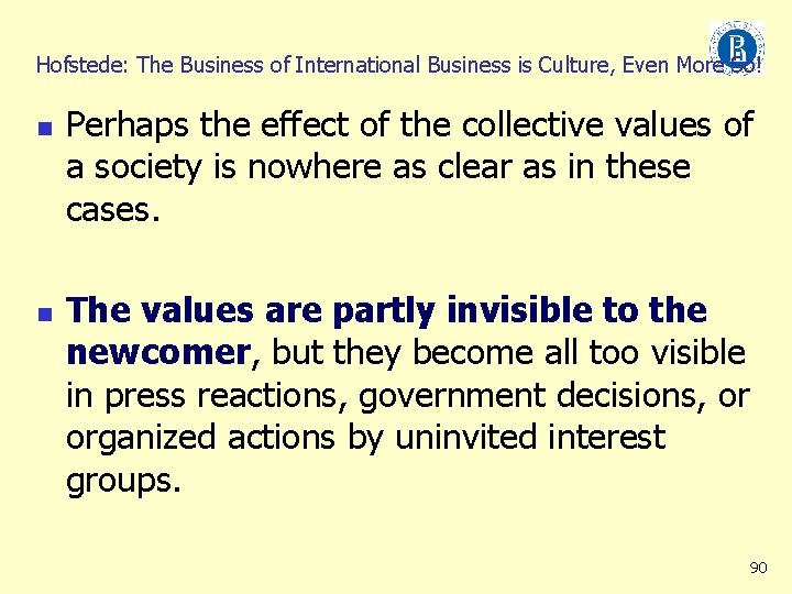 Hofstede: The Business of International Business is Culture, Even More So! n n Perhaps