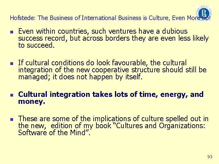 Hofstede: The Business of International Business is Culture, Even More So! n n Even
