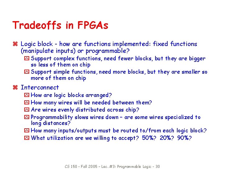 Tradeoffs in FPGAs z Logic block - how are functions implemented: fixed functions (manipulate
