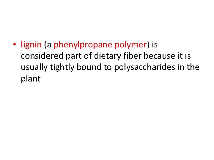  • lignin (a phenylpropane polymer) is considered part of dietary fiber because it