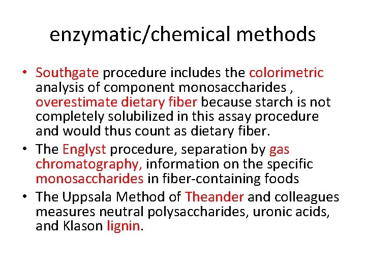 enzymatic/chemical methods • Southgate procedure includes the colorimetric analysis of component monosaccharides , overestimate
