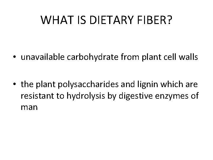 WHAT IS DIETARY FIBER? • unavailable carbohydrate from plant cell walls • the plant