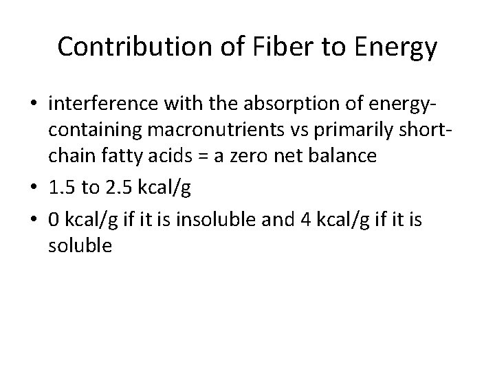 Contribution of Fiber to Energy • interference with the absorption of energycontaining macronutrients vs