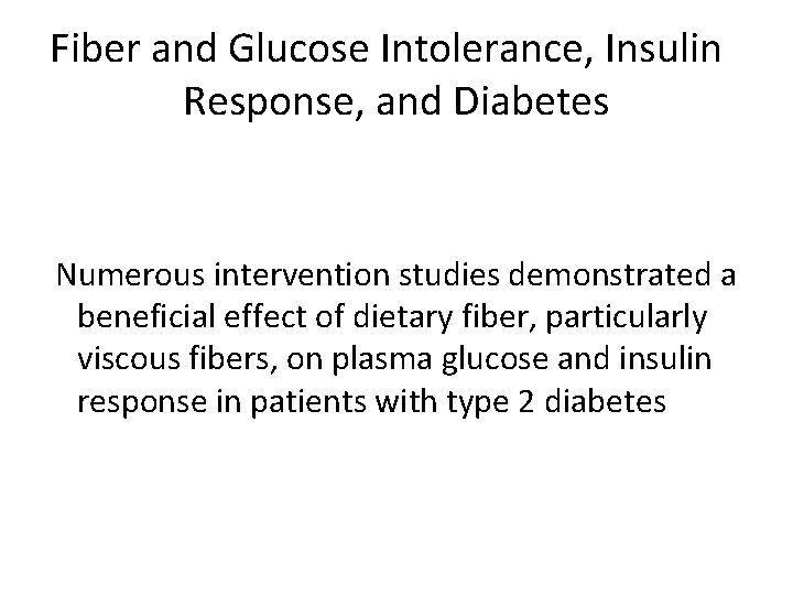 Fiber and Glucose Intolerance, Insulin Response, and Diabetes Numerous intervention studies demonstrated a beneficial