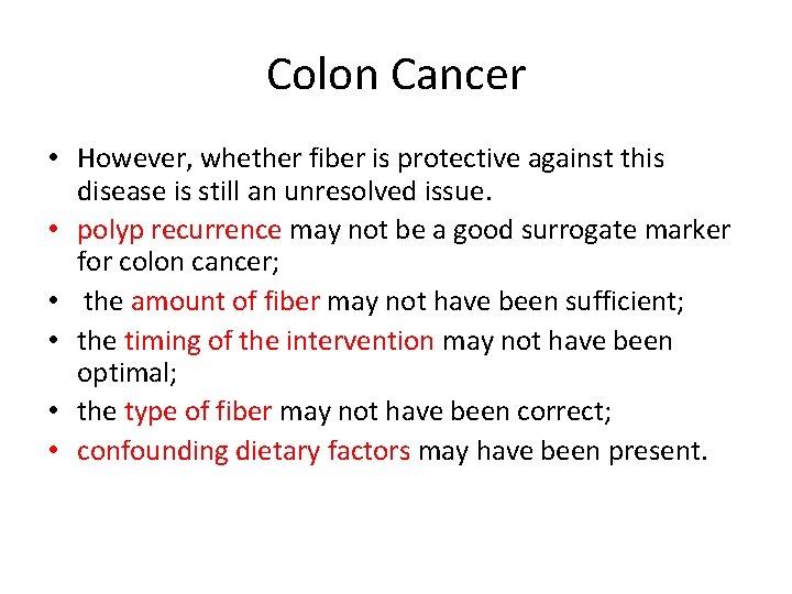 Colon Cancer • However, whether fiber is protective against this disease is still an