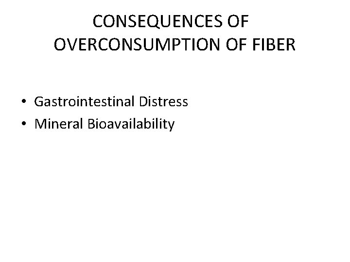 CONSEQUENCES OF OVERCONSUMPTION OF FIBER • Gastrointestinal Distress • Mineral Bioavailability 