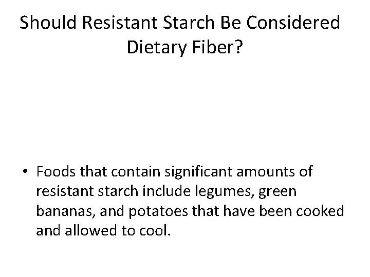 Should Resistant Starch Be Considered Dietary Fiber? • Foods that contain significant amounts of