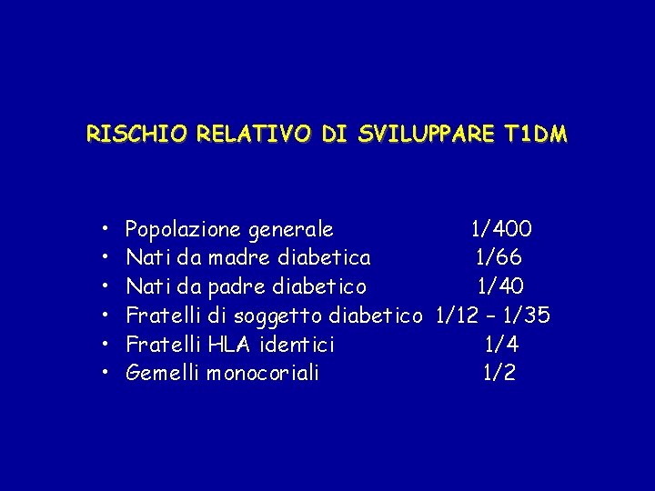 RISCHIO RELATIVO DI SVILUPPARE T 1 DM • • • Popolazione generale 1/400 Nati