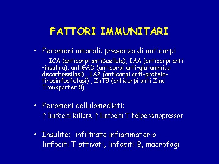 FATTORI IMMUNITARI • Fenomeni umorali: presenza di anticorpi ICA (anticorpi antiβcellula), IAA (anticorpi anti