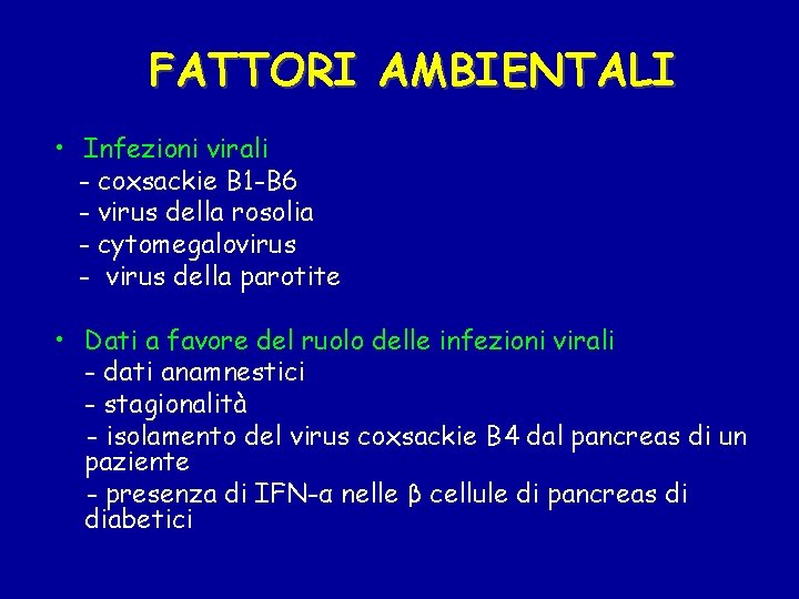 FATTORI AMBIENTALI • Infezioni virali - coxsackie B 1 -B 6 - virus della