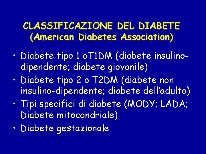 CLASSIFICAZIONE DEL DIABETE (American Diabetes Association) • Diabete tipo 1 o. T 1 DM