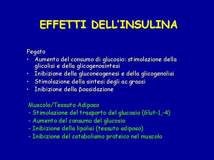 EFFETTI DELL’INSULINA Fegato • Aumento del consumo di glucosio: stimolazione della glicolisi e della