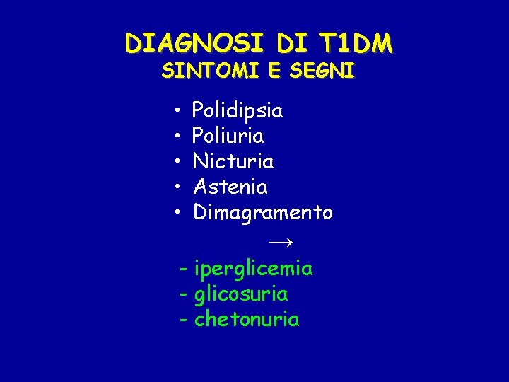 DIAGNOSI DI T 1 DM SINTOMI E SEGNI • • • Polidipsia Poliuria Nicturia