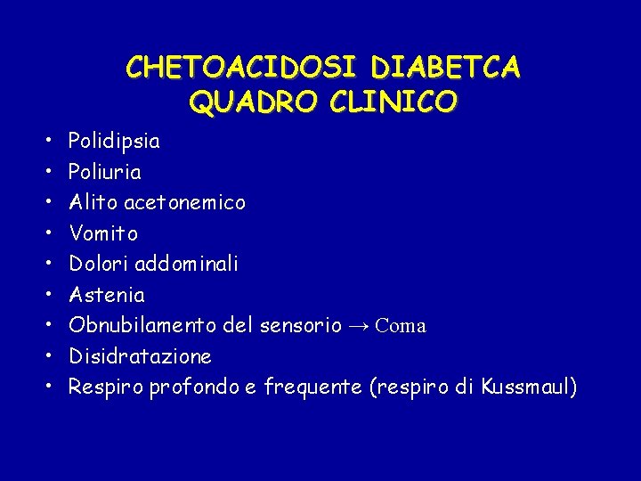 CHETOACIDOSI DIABETCA QUADRO CLINICO • • • Polidipsia Poliuria Alito acetonemico Vomito Dolori addominali