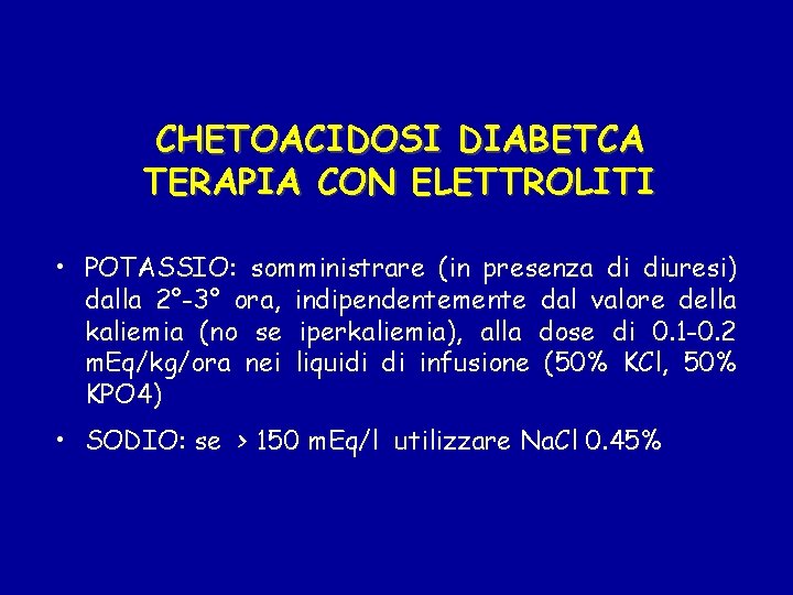 CHETOACIDOSI DIABETCA TERAPIA CON ELETTROLITI • POTASSIO: somministrare (in presenza di diuresi) dalla 2°-3°